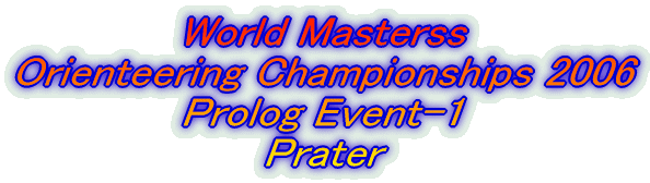 World Masterss Orienteering Championships 2006 Prolog Event-1 Prater